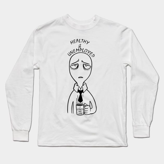 Healthy and Unemployed Long Sleeve T-Shirt by All About Nerds